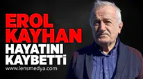 Erol Kayhan hayatını kaybetti!
