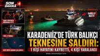 KARADENİZ’DE TÜRK BALIKÇI TEKNESİNE SALDIRI: 1 ÖLÜ, 4 YARALI