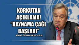 KORKUTAN AÇIKLAMA! "KAYNAMA ÇAĞI BAŞLADI"