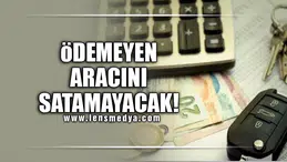 ÖDEMEYEN ARACINI SATAMAYACAK