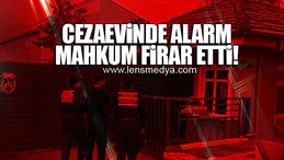 CEZAEVİNDE ALARM... MAHKUM FİRAR ETTİ!