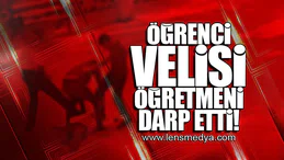 ÖĞRENCİ VELİSİ ÖĞRETMENİ DARP ETTİ!