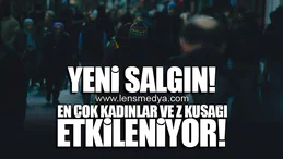 YENİ SALGIN! EN ÇOK KADINLAR VE Z KUŞAĞI ETKİLENİYOR!