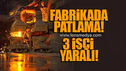 FABRİKADA PATLAMA! 3 İŞÇİ YARALANDI!