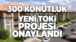 300 KONUTLUK YENİ TOKİ PROJESİ ONAYLANDI