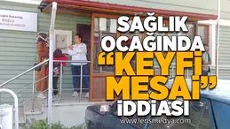 Sağlık Ocağı'nda "Keyfi mesai" İddiası!