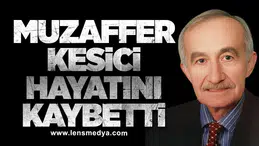 Muzaffer Kesici hayatını kaybetti