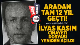 İlyas Kasım Cinayeti dosyası yeniden açılıyor!