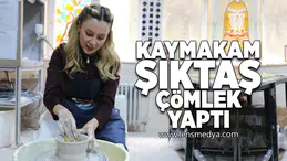 Kaymakam Şıktaş çömlek yaptı!