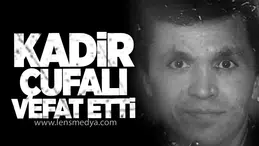 Kadir Çufalı Hayatını Kaybetti
