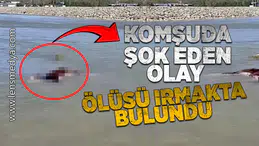 Komşuda şok eden olay... Ölüsü ırmakta bulundu!