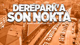 Derepark'a Son Nokta