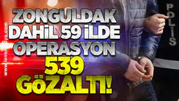 Zonguldak dahil 59 ilde operasyon: 539 Gözaltı!