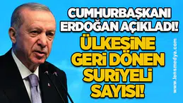 Cumhurbaşkanı Erdoğan açıkladı! İşte ülkesine geri dönen Suriyeli sayısı!