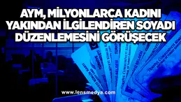 AYM, milyonlarca kadını yakından ilgilendiren soyadı düzenlemesini görüşecek