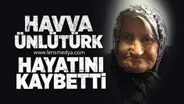 Havva Ünlütürk hayatını kaybetti!