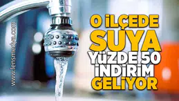 O ilçede suya yüzde elli indirim geliyor!