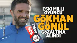 Eski milli futbolcu Gökhan Gönül gözaltına alındı!