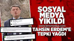 Tahsin Erdem'e sosyal medyadan tepki yağdı!