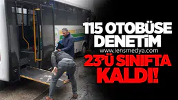 115 Otobüse Denetim: 23’ü Sınıfta Kaldı