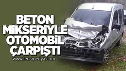 Beton mikseriyle otomobil çarpıştı