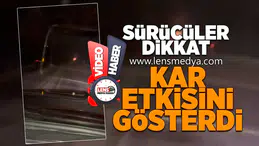 Sürücüler dikkat! Kar etkisini göstermeye başladı