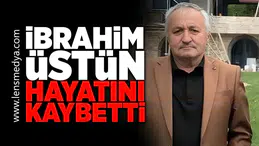 İbrahim Üstün hayatını kaybetti!