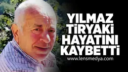 Yılmaz Tiryaki hayatını kaybetti!