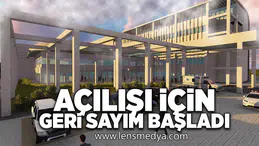 Açılışı için geri sayım başladı!