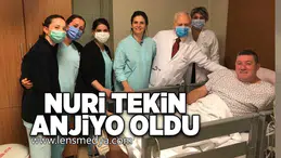 Nuri Tekin anjiyo oldu!