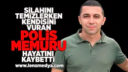 Silahını temizlerken kendisini vuran polis memuru hayatını kaybetti!