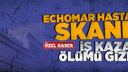 Echomar hastanesinde skandal... İş kazası ölümü gizlendi!