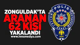 Zonguldak'ta aranan 62 kişi yakalandı!