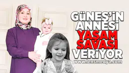 Güneş'in annesi yaşam savaşı veriyor!