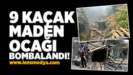 9 Kaçak maden ocağı bombalandı!