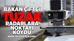 Bakan Çiftçi tuzak radarlara noktayı koydu!