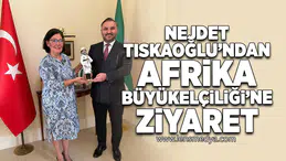 Nejdet Tıskaoğlu’ndan Güney Afrika Büyükelçiliği’ne Ziyaret