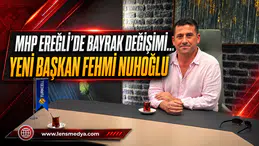MHP EREĞLİ’DE BAYRAK DEĞİŞİMİ: ADAY FEHMİ NUHOĞLU