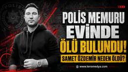 Polis Memuru Samet Özdemir evinde ölü bulundu!