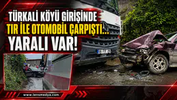 Türkali Köyü girişinde otomobil ile tır çarpıştı... Yaralı var!