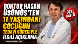 DOKTOR HASAN ÜŞÜMÜŞ’TEN 11 YAŞINDAKİ ÇOCUĞUN TEDAVİ SÜRECİYLE İLGİLİ AÇIKLAMA