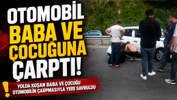 OTOMOBİL BABA VE ÇOCUĞUNA ÇARPTI