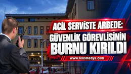 ACİL SERVİSTE ARBEDE: GÜVENLİK GÖREVLİSİNİN BURNU KIRILDI
