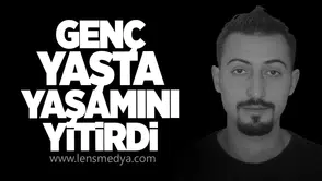 Genç yaşta yaşamını yitirdi