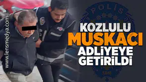 Kozlulu Muskacı adliyeye getirildi!