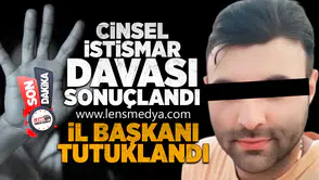Cinsel İstismar Davası Sonuçlandı: İl Başkanı Tutuklandı