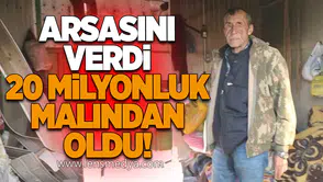 Arsasını Verdi, 20 Milyonluk Malından Oldu!