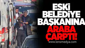Eski Belediye Başkanına araba çarptı