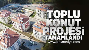 Toplu konut projesi tamamlandı!