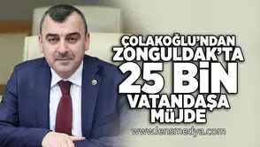 Çolakoğlu'ndan Zonguldak'ta 25 bin vatandaşa müjde!